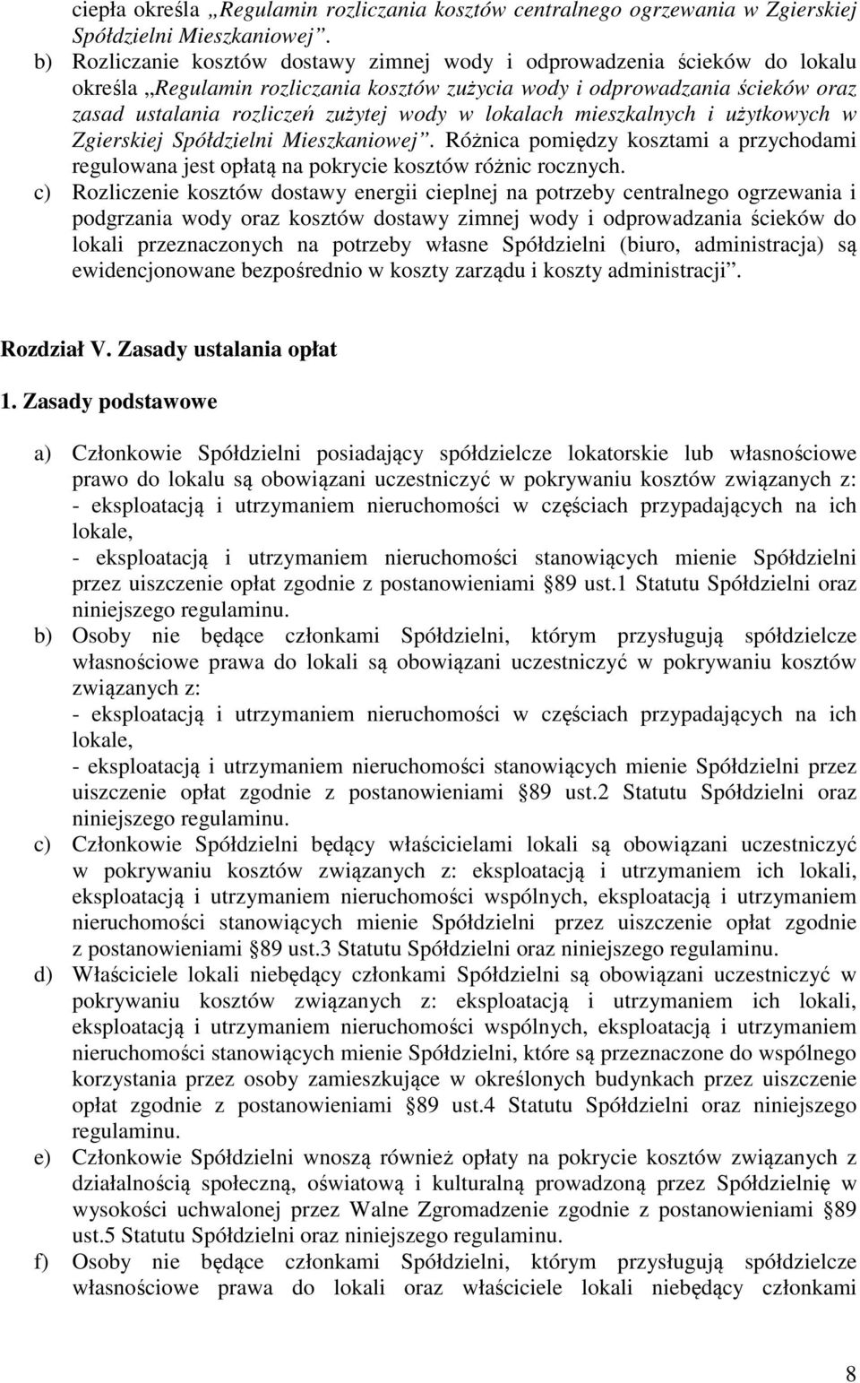 lokalach mieszkalnych i użytkowych w Zgierskiej Spółdzielni Mieszkaniowej. Różnica pomiędzy kosztami a przychodami regulowana jest opłatą na pokrycie kosztów różnic rocznych.