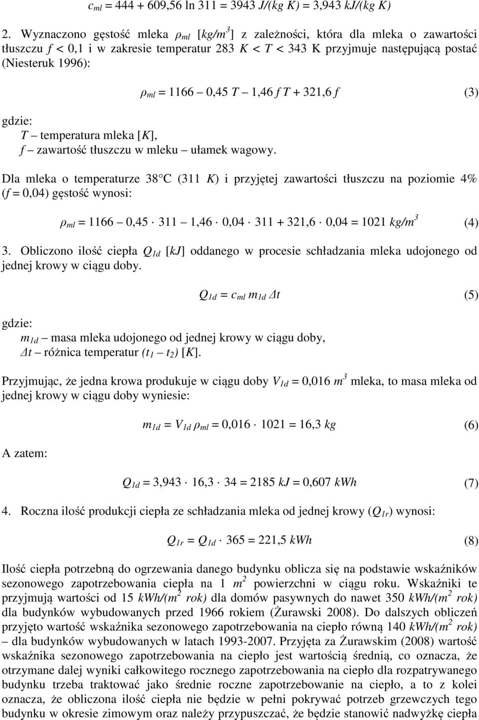 1166 0,45 T 1,46 f T + 321,6 f (3) gdzie: T temperatura mleka [K], f zawartość tłuszczu w mleku ułamek wagowy.