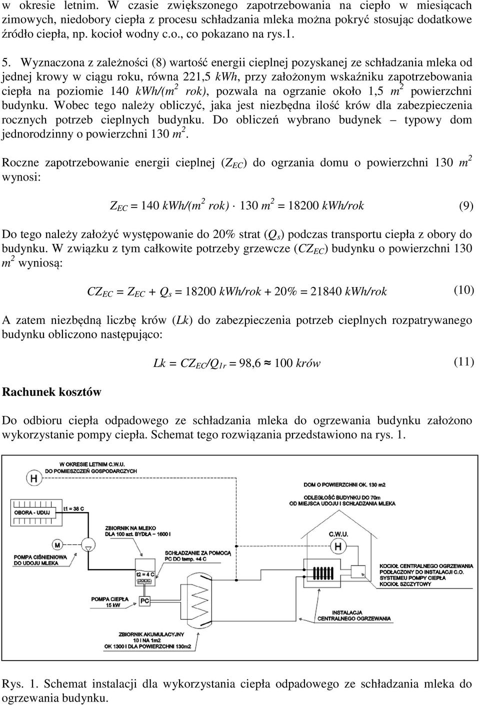 Wyznaczona z zależności (8) wartość energii cieplnej pozyskanej ze schładzania mleka od jednej krowy w ciągu roku, równa 221,5 kwh, przy założonym wskaźniku zapotrzebowania ciepła na poziomie 140