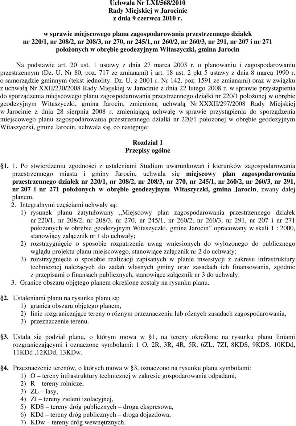 1 ustawy z dnia 27 marca 2003 r. o planowaniu i zagospodarowaniu przestrzennym (Dz. U. Nr 80, poz. 717 ze zmianami) i art. 18 ust. 2 pkt 5 ustawy z dnia 8 marca 1990 r.