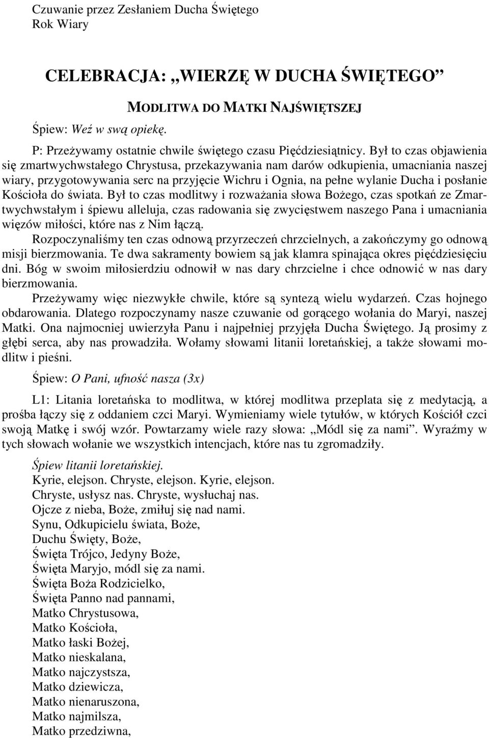 Był to czas objawienia się zmartwychwstałego Chrystusa, przekazywania nam darów odkupienia, umacniania naszej wiary, przygotowywania serc na przyjęcie Wichru i Ognia, na pełne wylanie Ducha i