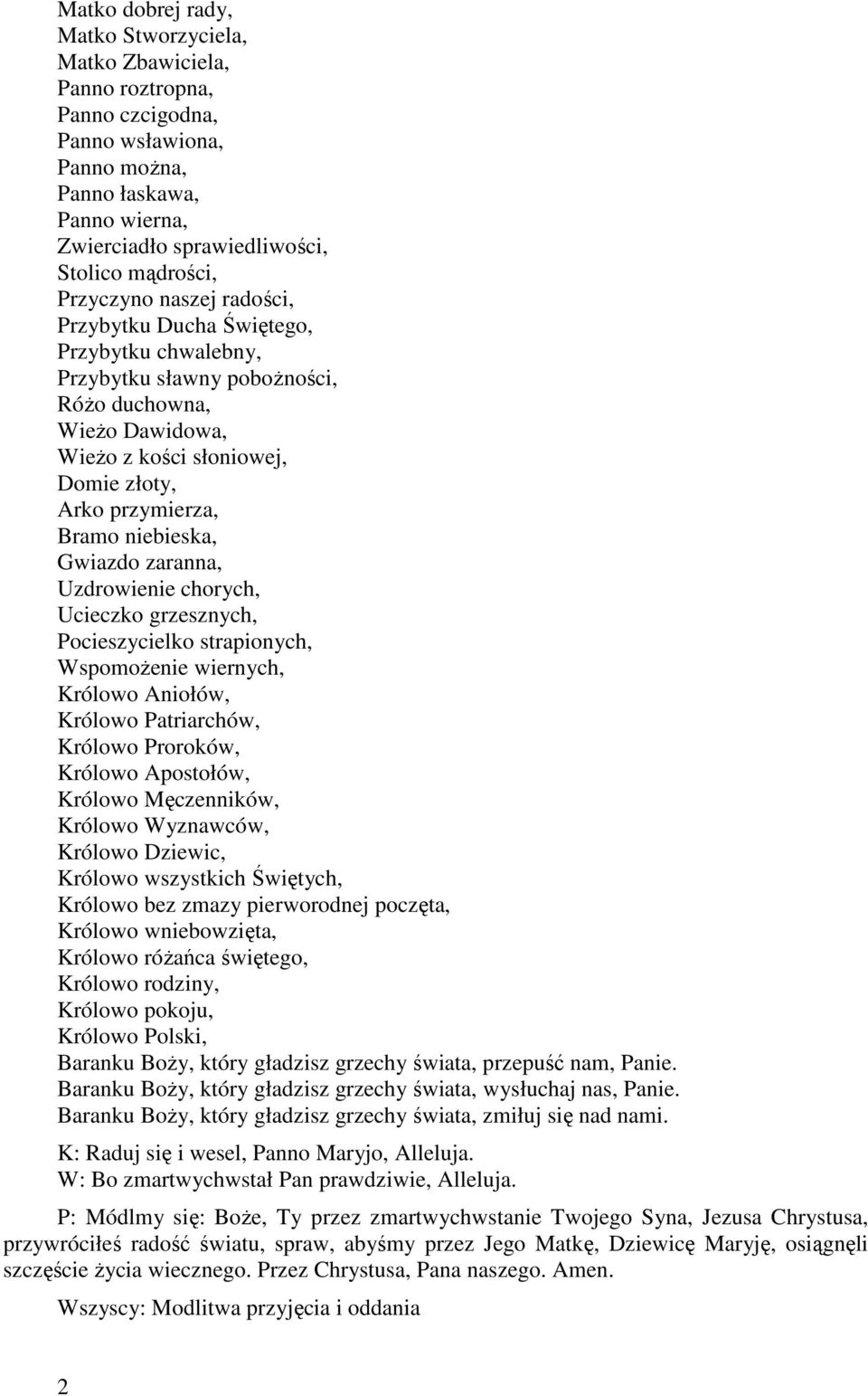 niebieska, Gwiazdo zaranna, Uzdrowienie chorych, Ucieczko grzesznych, Pocieszycielko strapionych, WspomoŜenie wiernych, Królowo Aniołów, Królowo Patriarchów, Królowo Proroków, Królowo Apostołów,