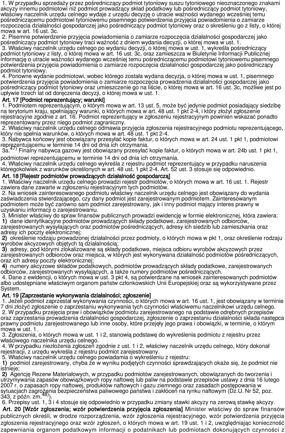 o zamiarze rozpoczęcia działalności gospodarczej jako pośredniczący podmiot tytoniowy oraz o skreśleniu go z listy, o której mowa w art. 16 ust. 3c. 2.