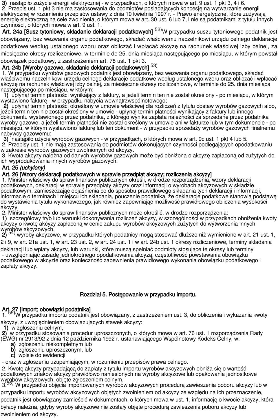 - Prawo energetyczne, które zużywają energię elektryczną na cele zwolnienia, o którym mowa w art. 30 ust. 6 lub 7, i nie są podatnikami z tytułu innych czynności, o których mowa w art. 9 ust. 1. Art.