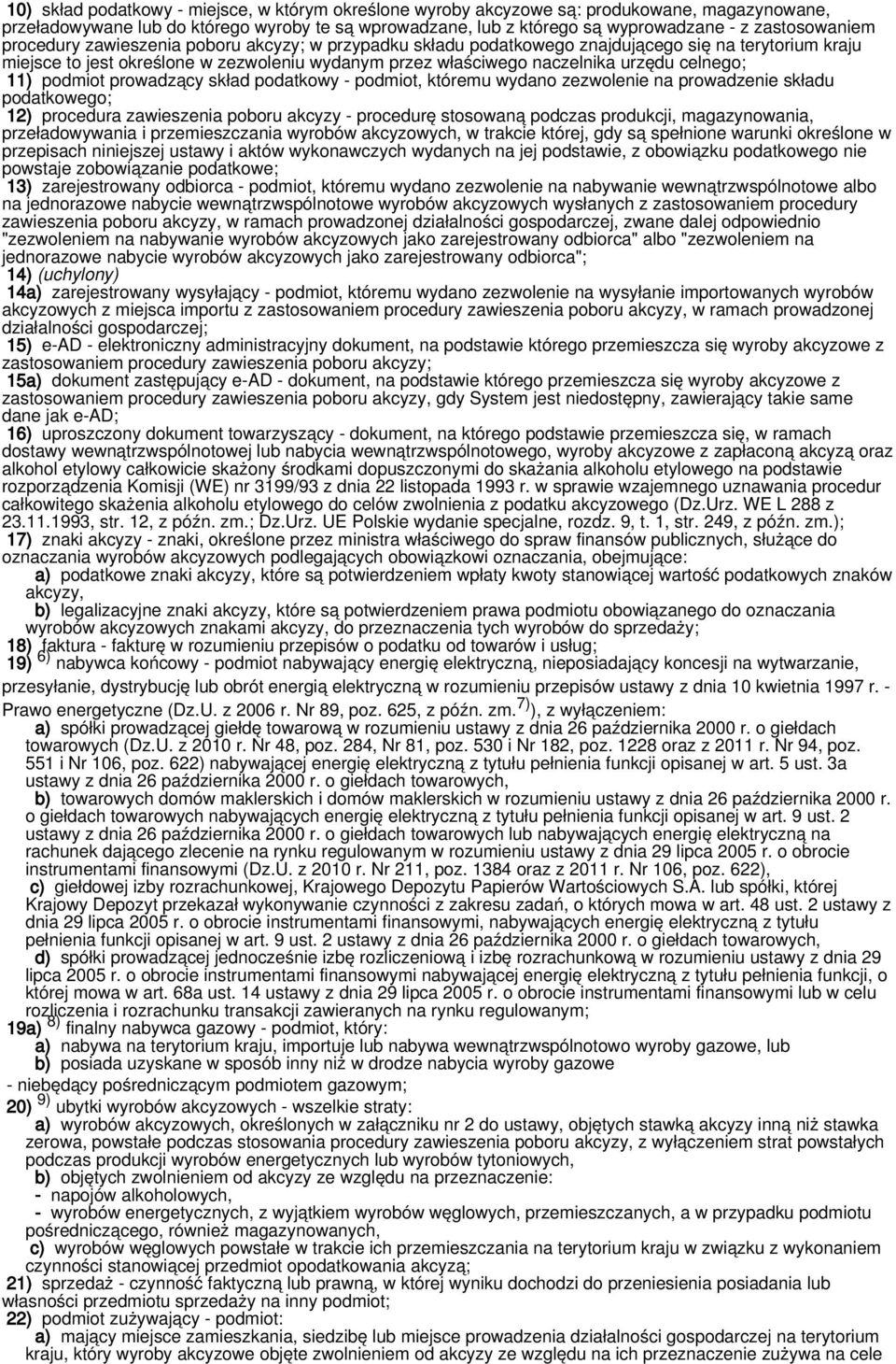 urzędu celnego; 11) podmiot prowadzący skład podatkowy - podmiot, któremu wydano zezwolenie na prowadzenie składu podatkowego; 12) procedura zawieszenia poboru akcyzy - procedurę stosowaną podczas