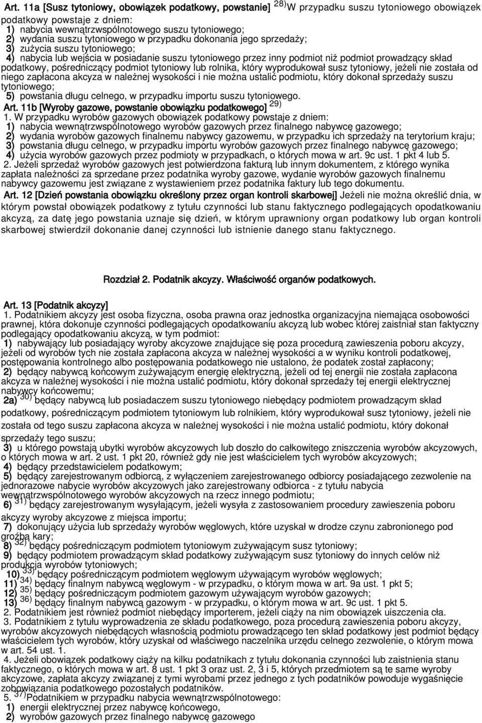 pośredniczący podmiot tytoniowy lub rolnika, który wyprodukował susz tytoniowy, jeżeli nie została od niego zapłacona akcyza w należnej wysokości i nie można ustalić podmiotu, który dokonał sprzedaży