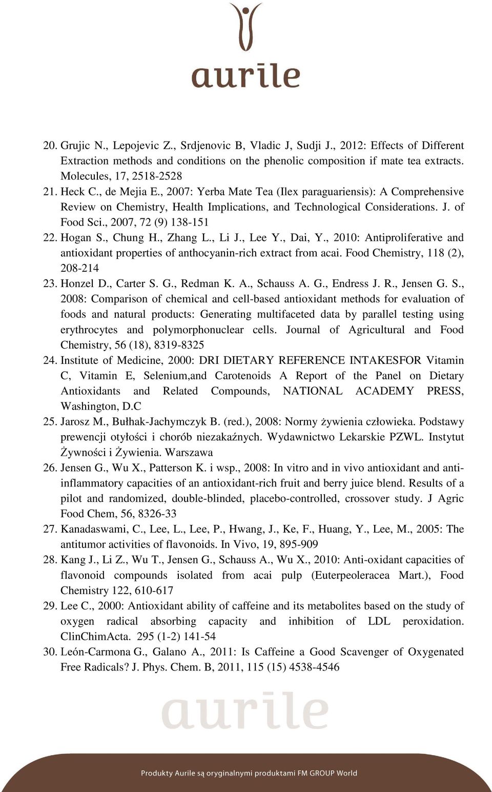 of Food Sci., 2007, 72 (9) 138-151 22. Hogan S., Chung H., Zhang L., Li J., Lee Y., Dai, Y., 2010: Antiproliferative and antioxidant properties of anthocyanin-rich extract from acai.