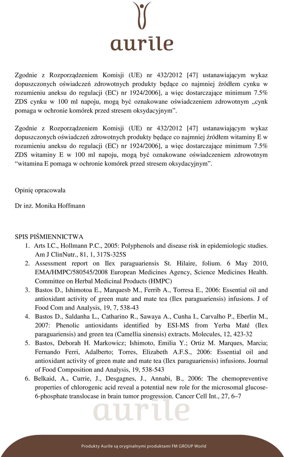 Zgodnie z Rozporządzeniem Komisji (UE) nr 432/2012 [47] ustanawiającym wykaz dopuszczonych oświadczeń zdrowotnych produkty będące co najmniej źródłem witaminy E w rozumieniu aneksu do regulacji (EC)