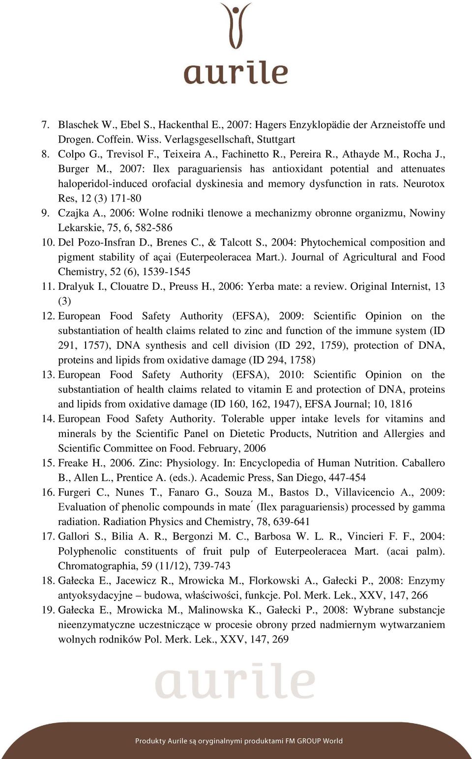 Neurotox Res, 12 (3) 171-80 9. Czajka A., 2006: Wolne rodniki tlenowe a mechanizmy obronne organizmu, Nowiny Lekarskie, 75, 6, 582-586 10. Del Pozo-Insfran D., Brenes C., & Talcott S.