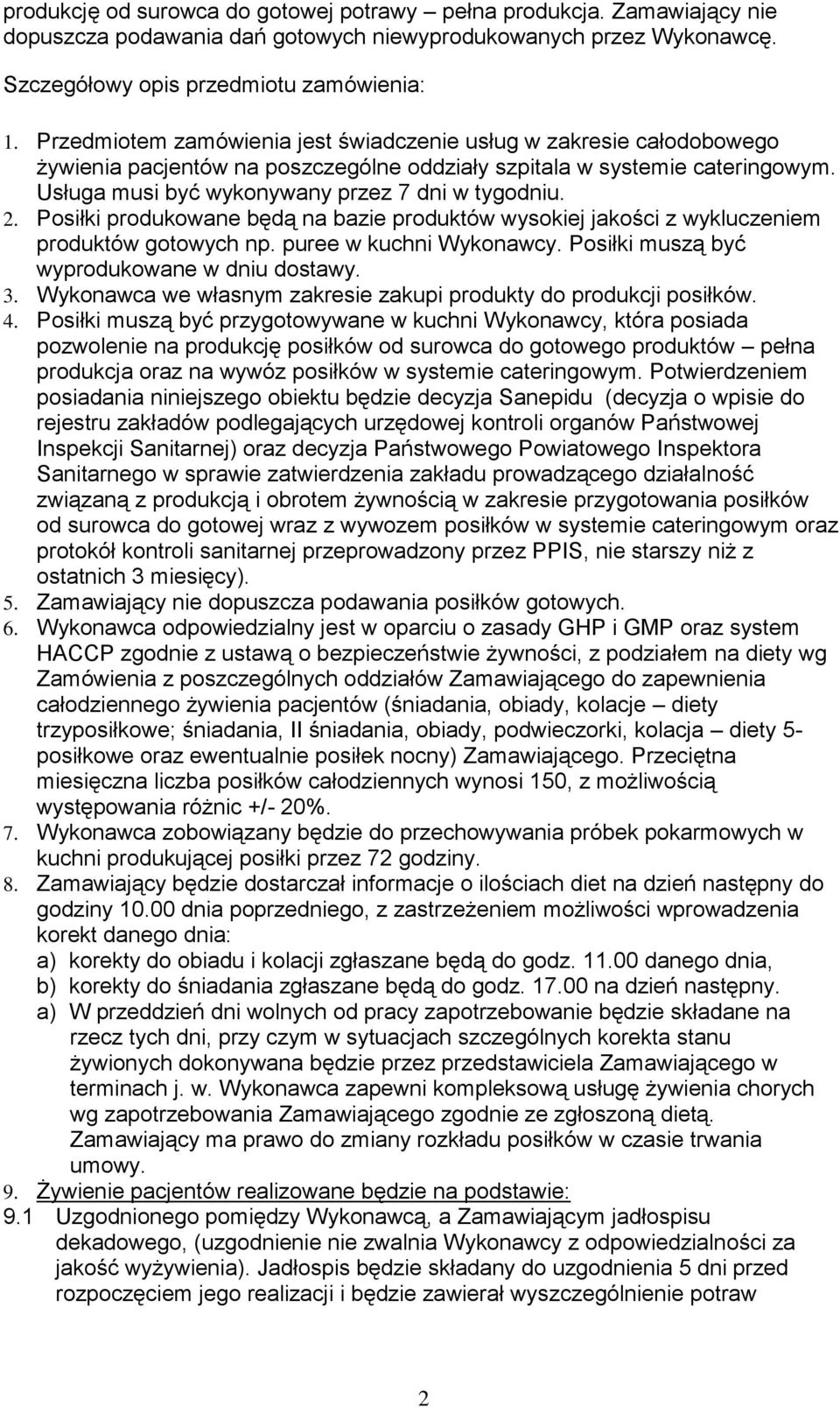 2. Posiłki produkowane będą na bazie produktów wysokiej jakości z wykluczeniem produktów gotowych np. puree w kuchni Wykonawcy. Posiłki muszą być wyprodukowane w dniu dostawy. 3.