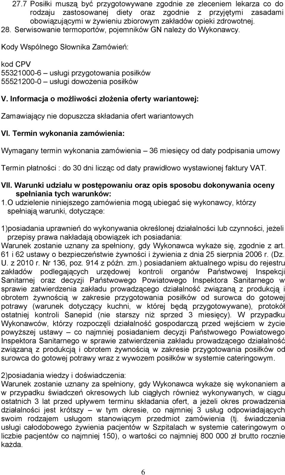 Informacja o możliwości złożenia oferty wariantowej: Zamawiający nie dopuszcza składania ofert wariantowych VI.