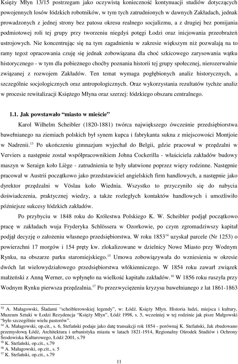 Nie koncentrując się na tym zagadnieniu w zakresie większym niż pozwalają na to ramy tegoż opracowania czuję się jednak zobowiązana dla choć szkicowego zarysowania wątku historycznego - w tym dla