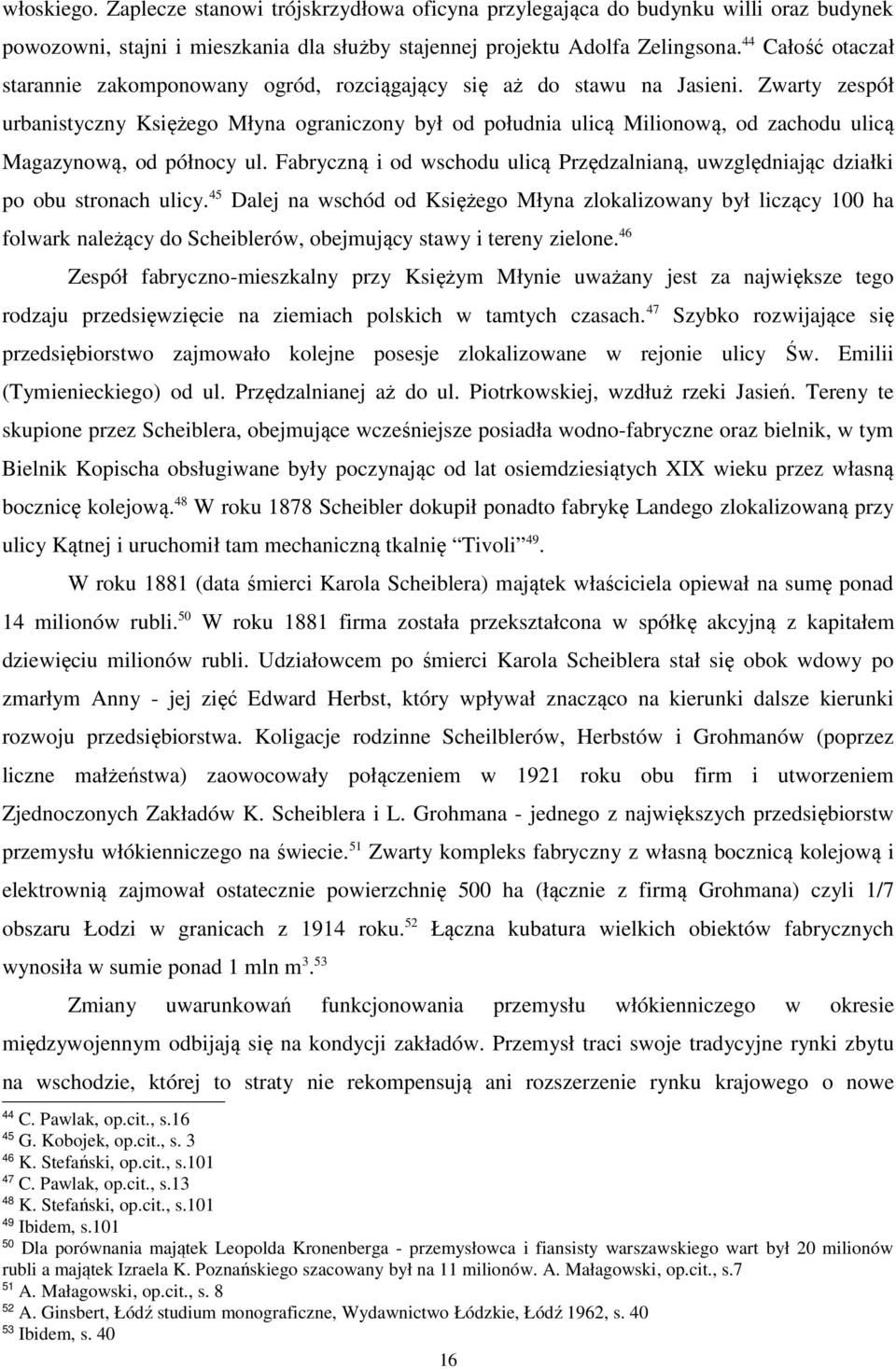 Zwarty zespół urbanistyczny Księżego Młyna ograniczony był od południa ulicą Milionową, od zachodu ulicą Magazynową, od północy ul.