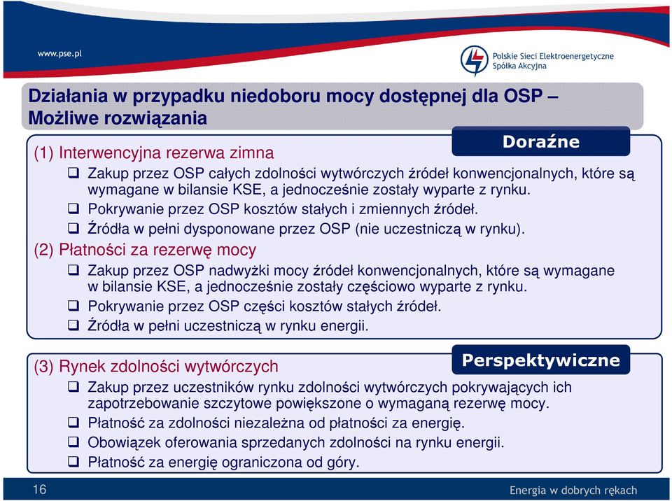 (2) Płatności za rezerwę mocy Zakup przez OSP nadwyżki mocy źródeł konwencjonalnych, które są wymagane w bilansie KSE, a jednocześnie zostały częściowo wyparte z rynku.