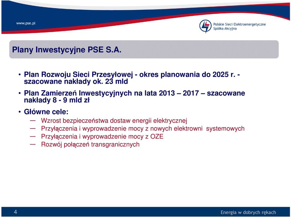 23 mld Plan Zamierzeń Inwestycyjnych na lata 2013 2017 szacowane nakłady 8-9 mld zł Główne cele: