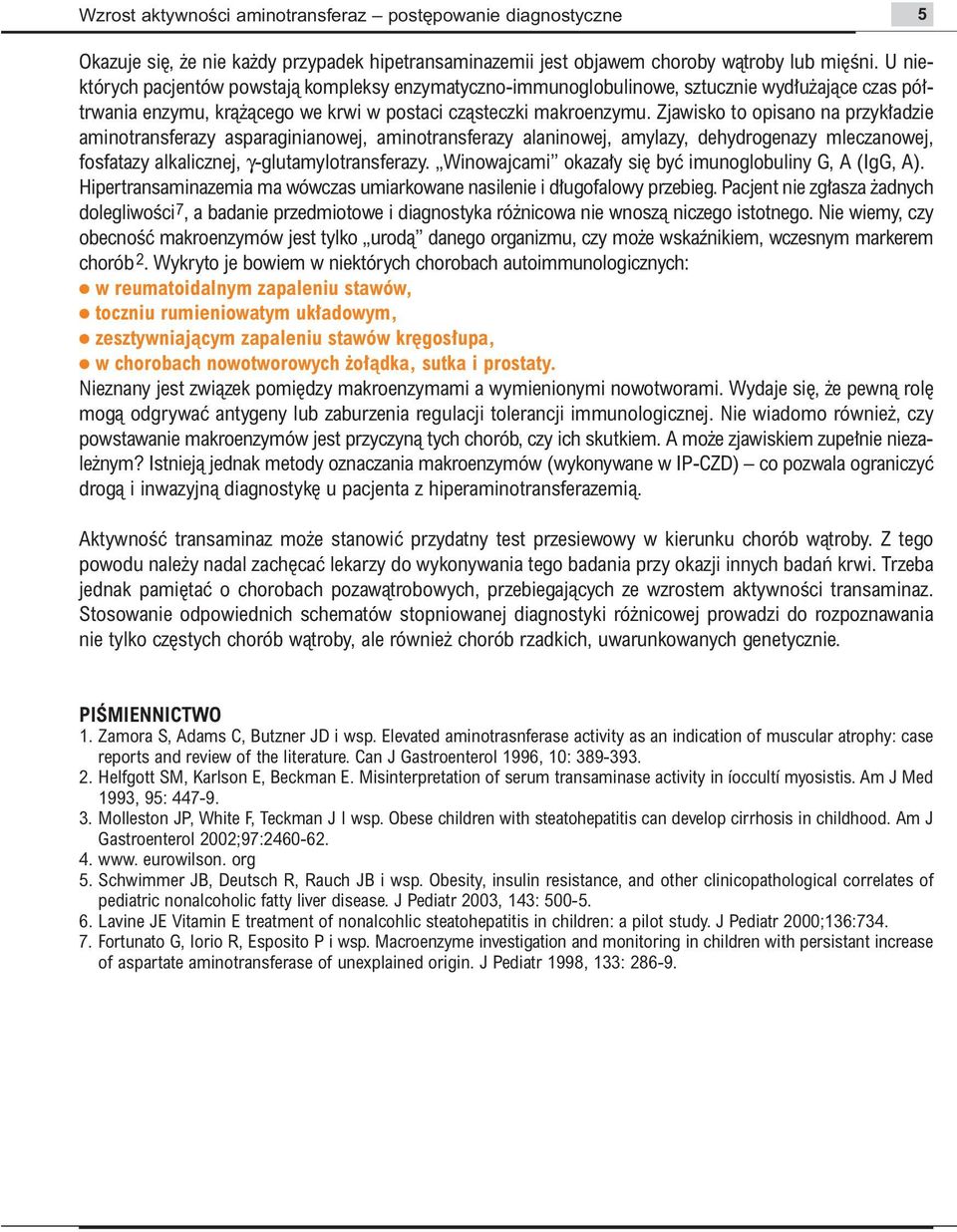 Zjawisko to opisano na przyk adzie aminotransferazy asparaginianowej, aminotransferazy alaninowej, amylazy, dehydrogenazy mleczanowej, fosfatazy alkalicznej, γ-glutamylotransferazy.