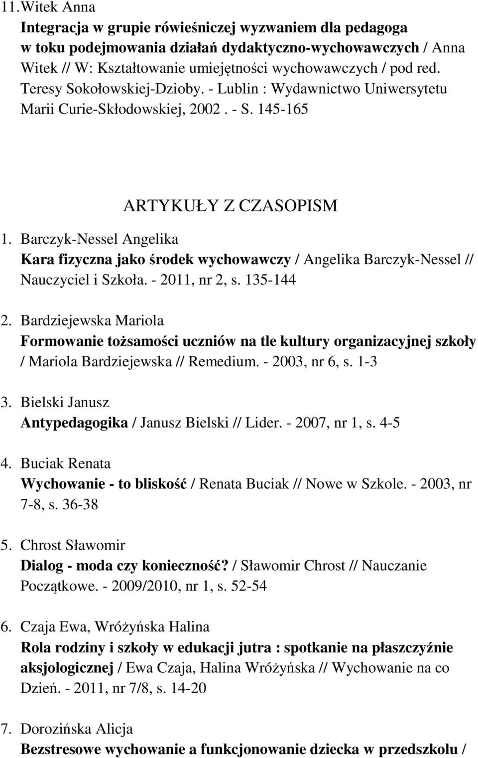 Barczyk-Nessel Angelika Kara fizyczna jako środek wychowawczy / Angelika Barczyk-Nessel // Nauczyciel i Szkoła. - 2011, nr 2, s. 135-144 2.