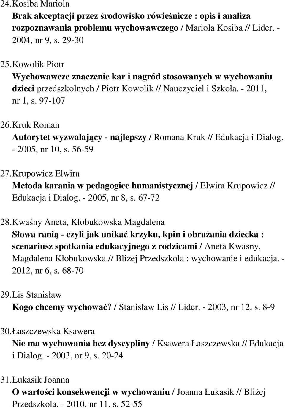 Kruk Roman Autorytet wyzwalający - najlepszy / Romana Kruk // Edukacja i Dialog. - 2005, nr 10, s. 56-59 27.