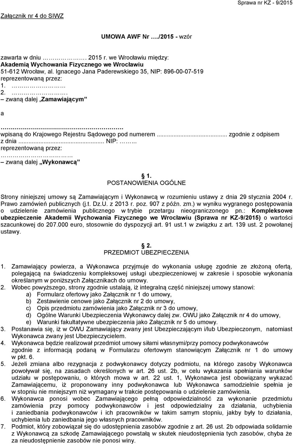 POSTANOWIENIA OGÓLNE Strony niniejszej umowy są Zamawiającym i Wykonawcą w rozumieniu ustawy z dnia 29 stycznia 2004 r. Prawo zamówień publicznych (j.t. Dz.U. z 2013 r. poz. 907 z późn. zm.