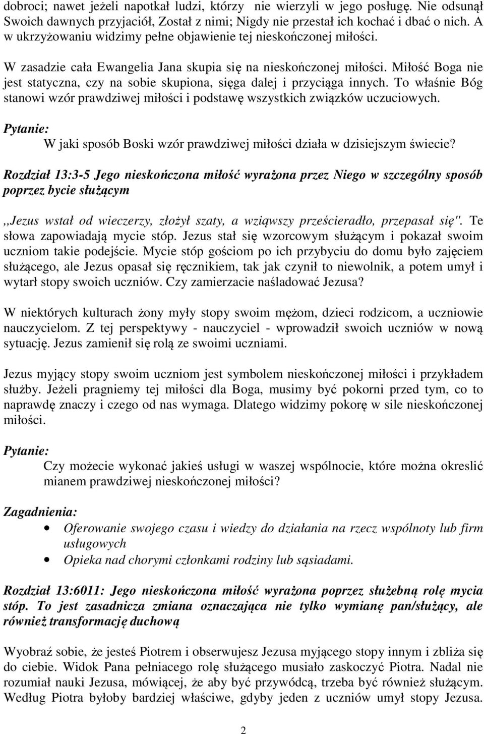 Miłość Boga nie jest statyczna, czy na sobie skupiona, sięga dalej i przyciąga innych. To właśnie Bóg stanowi wzór prawdziwej miłości i podstawę wszystkich związków uczuciowych.