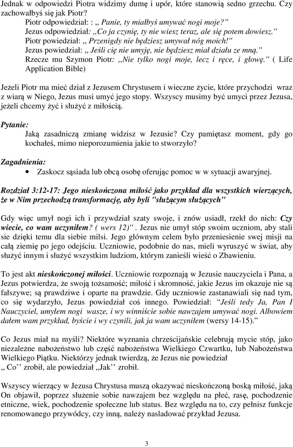 '' Jezus powiedział:,, Jeśli cię nie umyję, nie będziesz miał działu ze mną.'' Rzecze mu Szymon Piotr:,,Nie tylko nogi moje, lecz i ręce, i głowę.