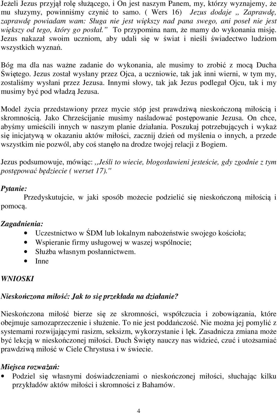 Jezus nakazał swoim uczniom, aby udali się w świat i nieśli świadectwo ludziom wszystkich wyznań. Bóg ma dla nas ważne zadanie do wykonania, ale musimy to zrobić z mocą Ducha Świętego.