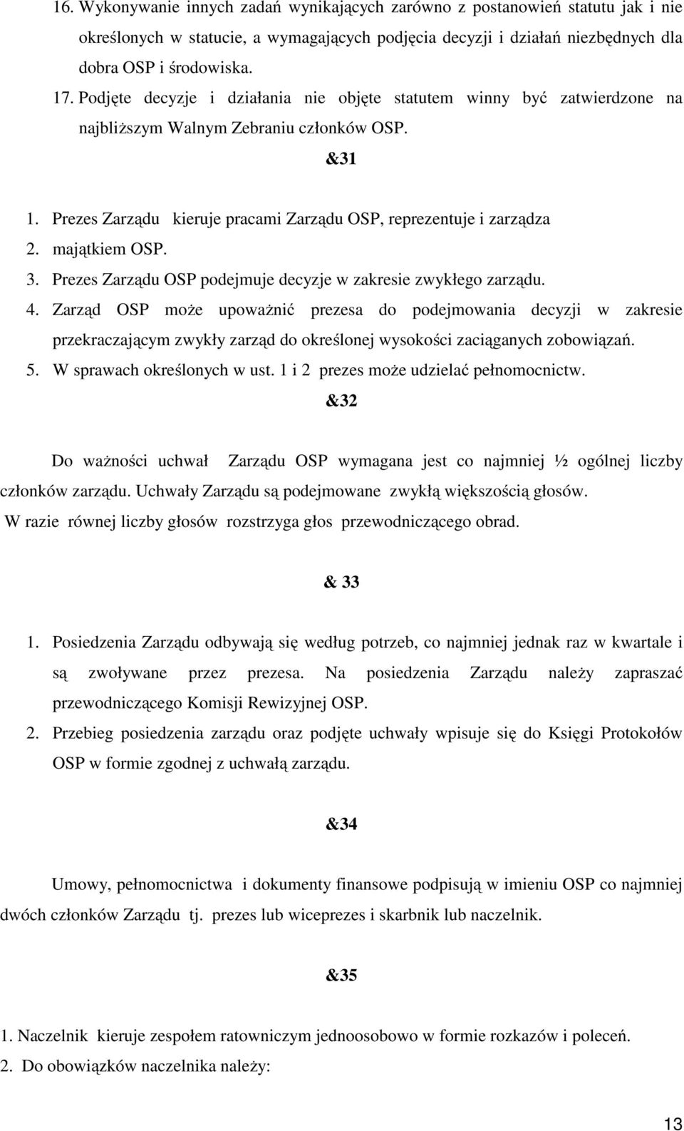 majątkiem OSP. 3. Prezes Zarządu OSP podejmuje decyzje w zakresie zwykłego zarządu. 4.