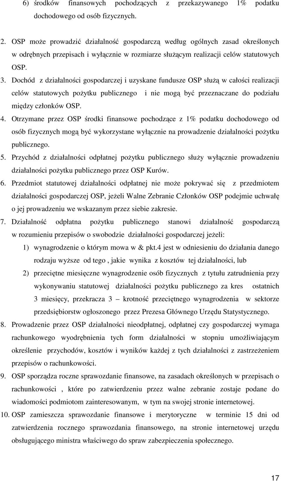 Dochód z działalności gospodarczej i uzyskane fundusze OSP służą w całości realizacji celów statutowych pożytku publicznego i nie mogą być przeznaczane do podziału między członków OSP. 4.