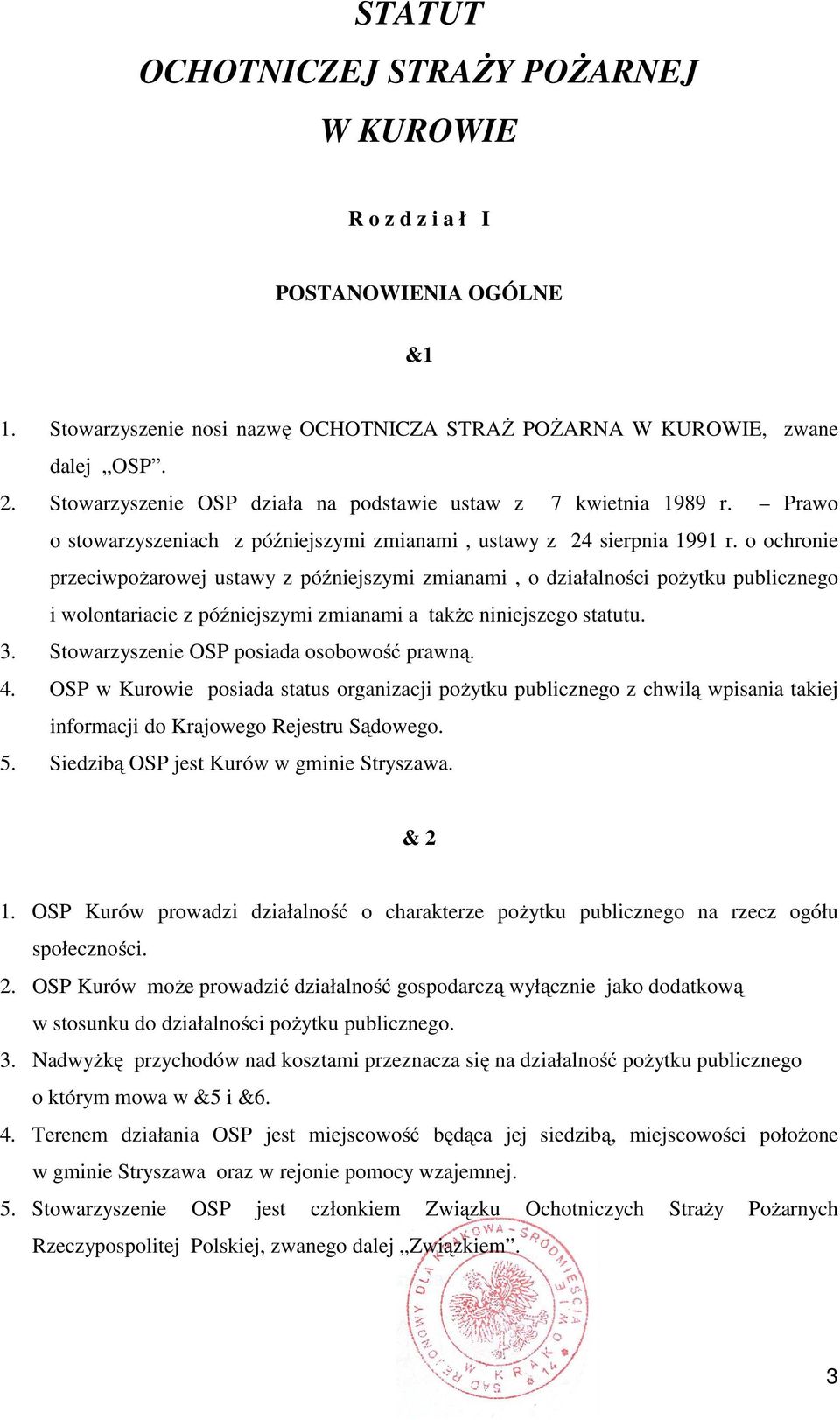 o ochronie przeciwpożarowej ustawy z późniejszymi zmianami, o działalności pożytku publicznego i wolontariacie z późniejszymi zmianami a także niniejszego statutu. 3.