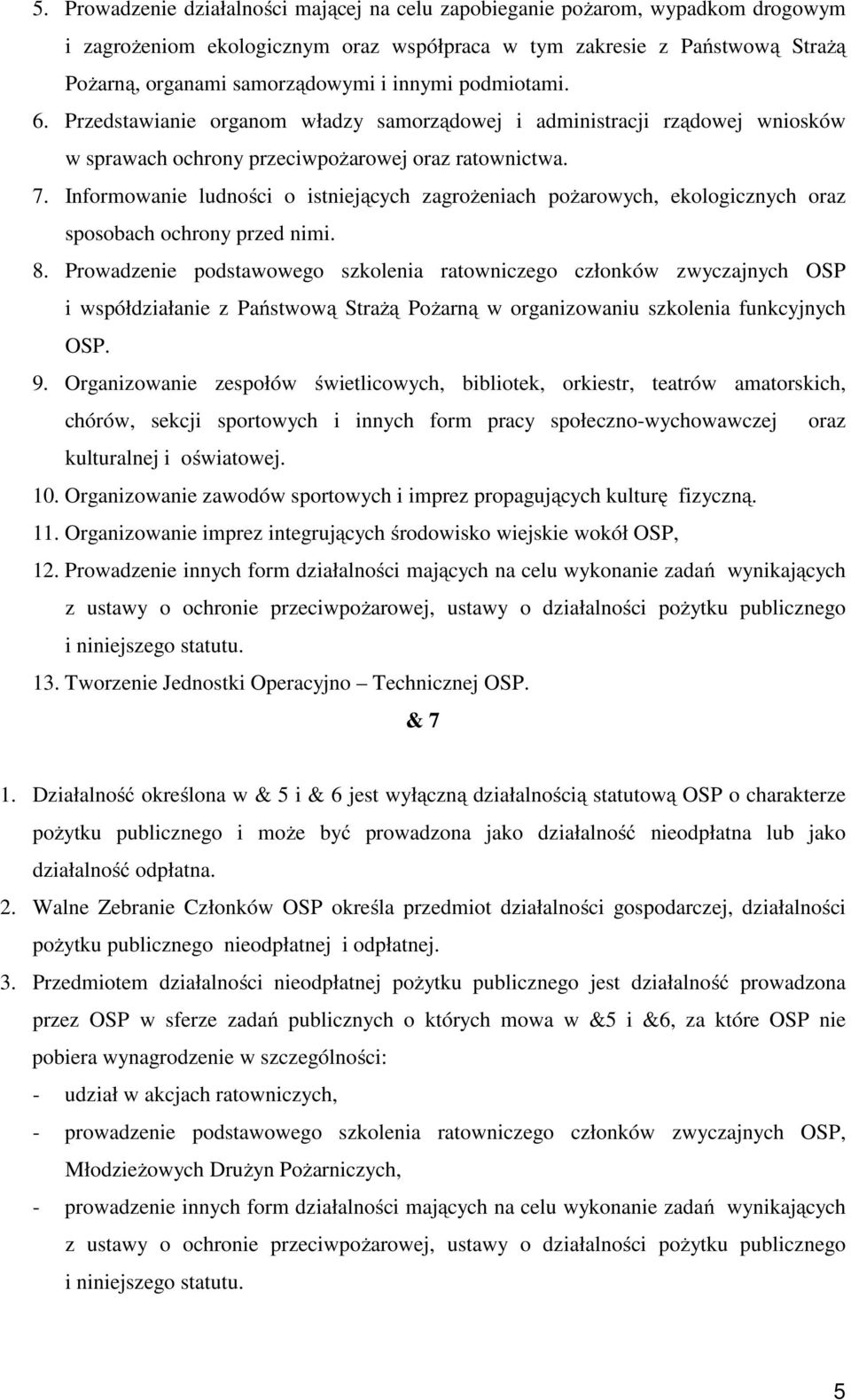 Informowanie ludności o istniejących zagrożeniach pożarowych, ekologicznych oraz sposobach ochrony przed nimi. 8.