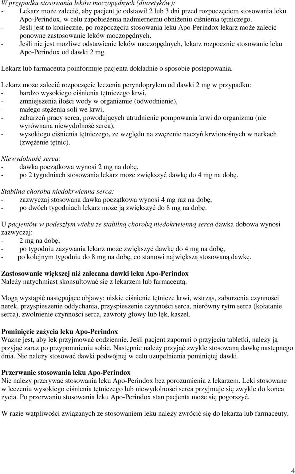 - Jeśli nie jest moŝliwe odstawienie leków moczopędnych, lekarz rozpocznie stosowanie leku Apo-Perindox od dawki 2 mg. Lekarz lub farmaceuta poinformuje pacjenta dokładnie o sposobie postępowania.