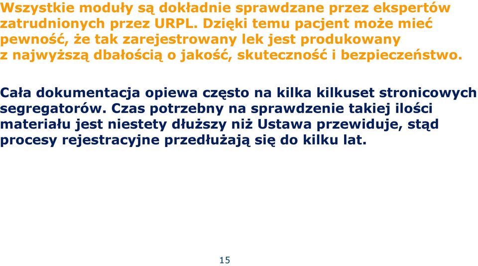 skuteczność i bezpieczeństwo. Cała dokumentacja opiewa często na kilka kilkuset stronicowych segregatorów.