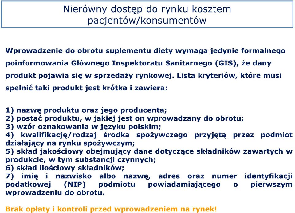 Lista kryteriów, które musi spełnić taki produkt jest krótka i zawiera: 1) nazwę produktu oraz jego producenta; 2) postać produktu, w jakiej jest on wprowadzany do obrotu; 3) wzór oznakowania w