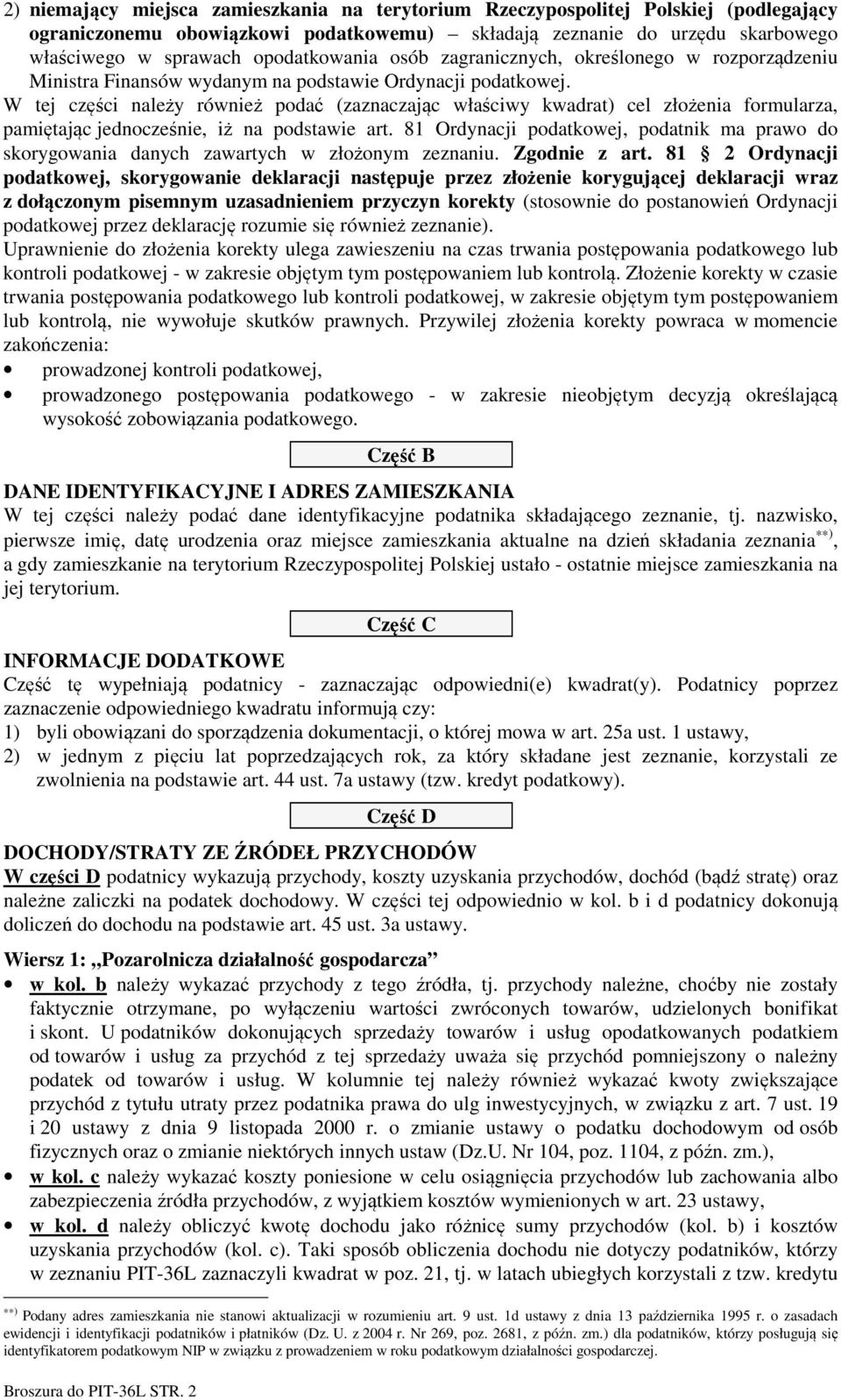 W tej części należy również podać (zaznaczając właściwy kwadrat) cel złożenia formularza, pamiętając jednocześnie, iż na podstawie art.