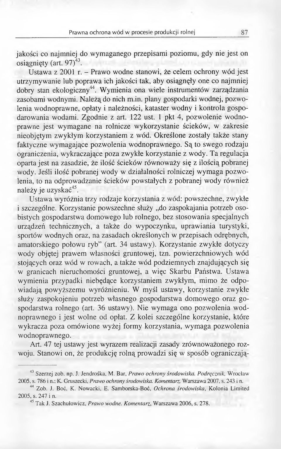 Wymienia ona wiele instrumentów zarządzania zasobami wodnymi. Należą do nich m.in. plany gospodarki wodnej, pozwolenia wodnoprawne, opłaty i należności, kataster wodny i kontrola gospodarowania wodami.