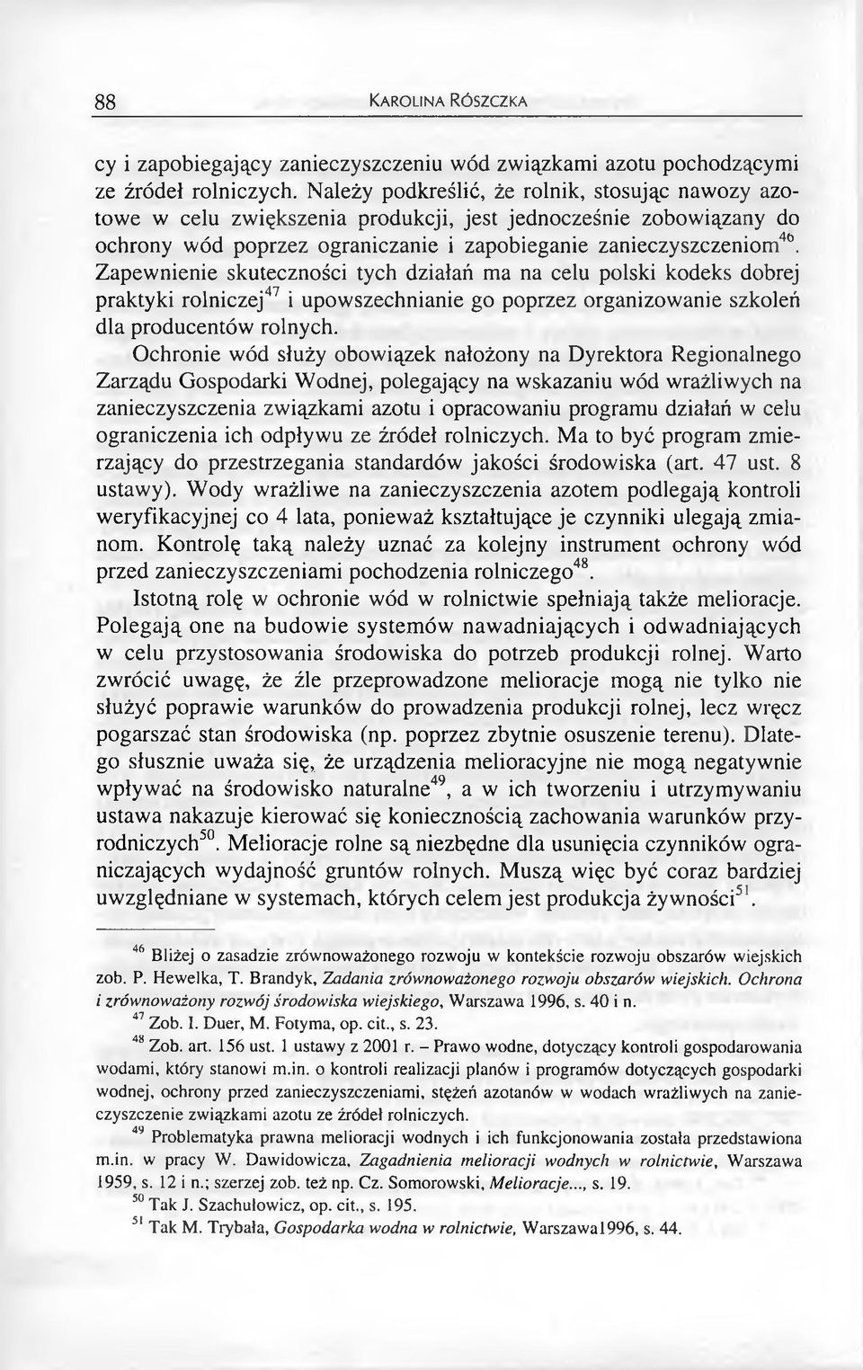 Zapewnienie skuteczności tych działań ma na celu polski kodeks dobrej praktyki rolniczej47 i upowszechnianie go poprzez organizowanie szkoleń dla producentów rolnych.