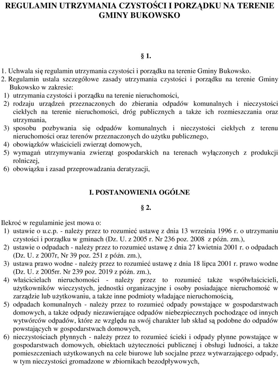 przeznaczonych do zbierania odpadów komunalnych i nieczystości ciekłych na terenie nieruchomości, dróg publicznych a takŝe ich rozmieszczania oraz utrzymania, 3) sposobu pozbywania się odpadów