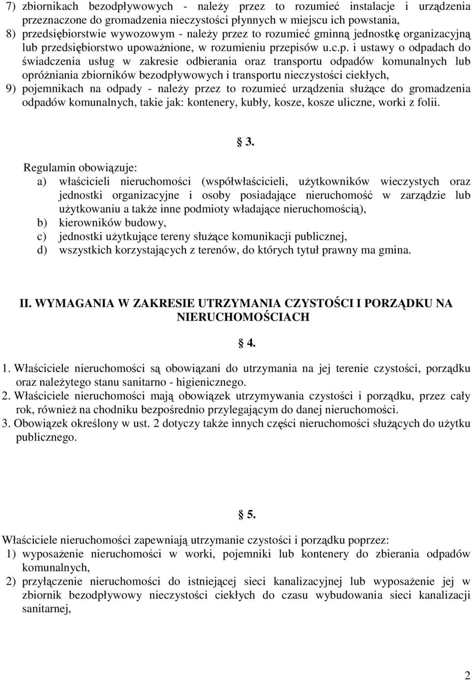 komunalnych lub opróŝniania zbiorników bezodpływowych i transportu nieczystości ciekłych, 9) pojemnikach na odpady - naleŝy przez to rozumieć urządzenia słuŝące do gromadzenia odpadów komunalnych,