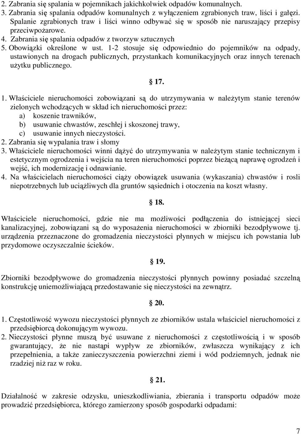 1-2 stosuje się odpowiednio do pojemników na odpady, ustawionych na drogach publicznych, przystankach komunikacyjnych oraz innych terenach uŝytku publicznego. 17