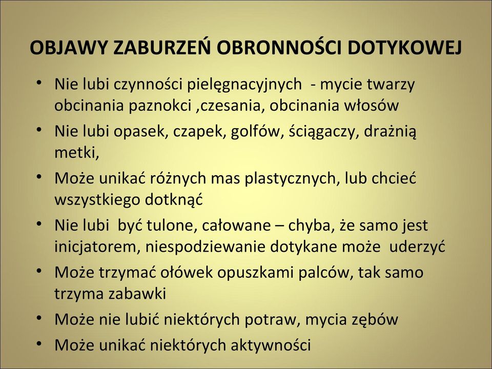 wszystkiego dotknąć Nie lubi być tulone, całowane chyba, że samo jest inicjatorem, niespodziewanie dotykane może uderzyć Może