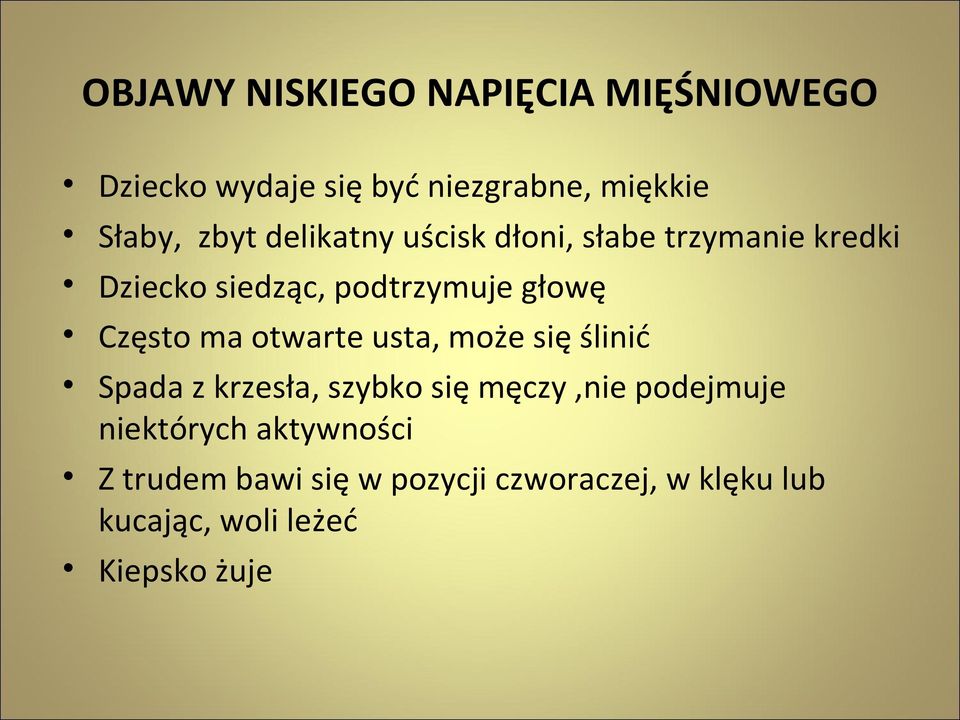 otwarte usta, może się ślinić Spada z krzesła, szybko się męczy,nie podejmuje niektórych