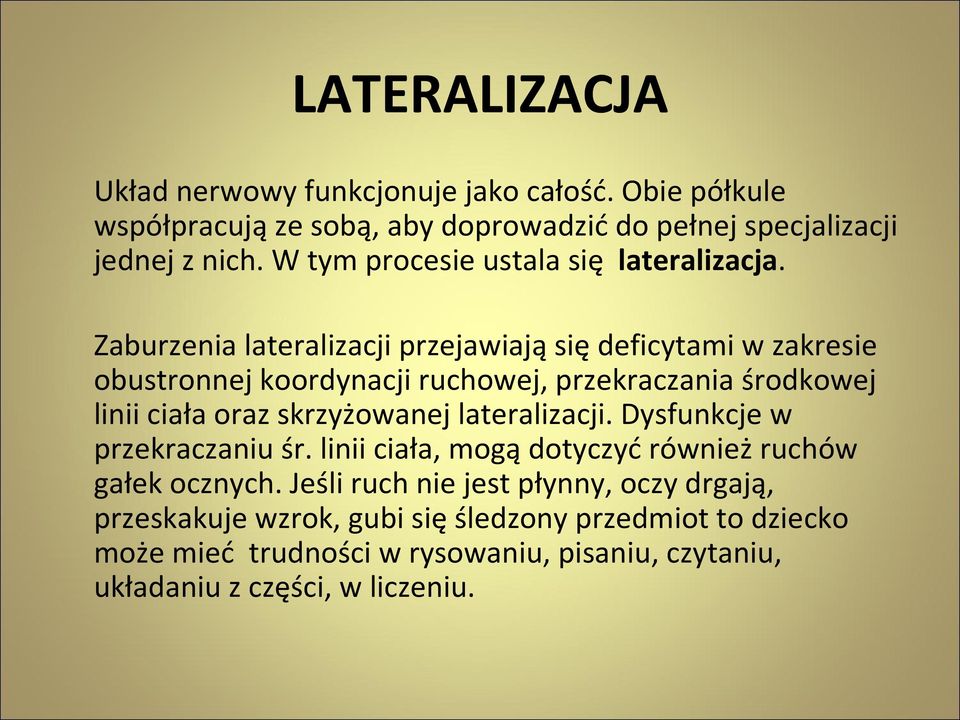 Zaburzenia lateralizacji przejawiają się deficytami w zakresie obustronnej koordynacji ruchowej, przekraczania środkowej linii ciała oraz skrzyżowanej