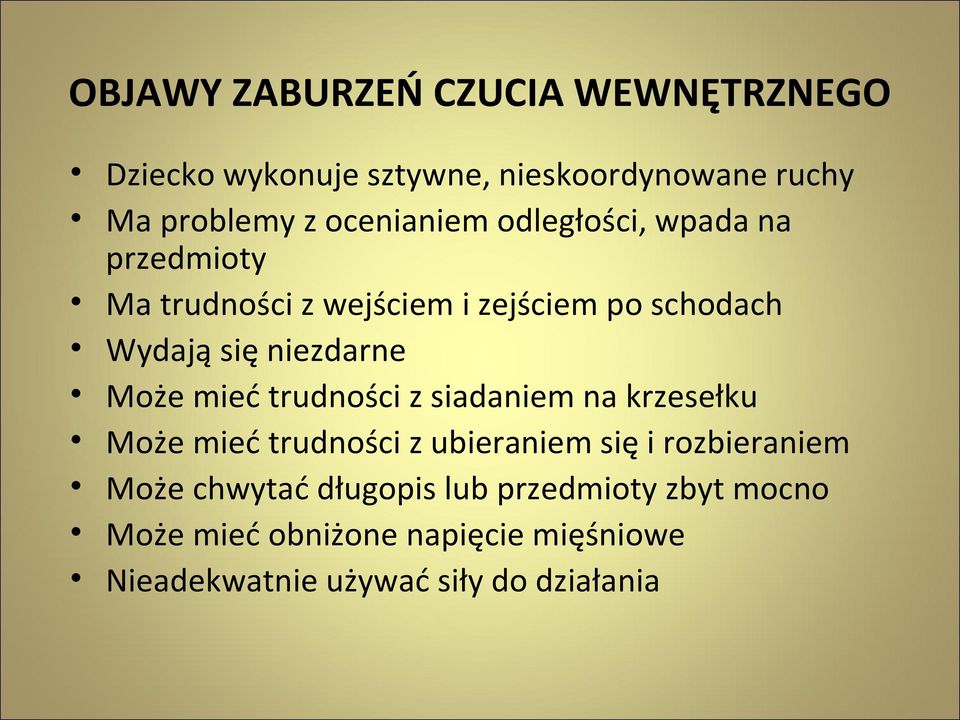 niezdarne Może mieć trudności z siadaniem na krzesełku Może mieć trudności z ubieraniem się i rozbieraniem