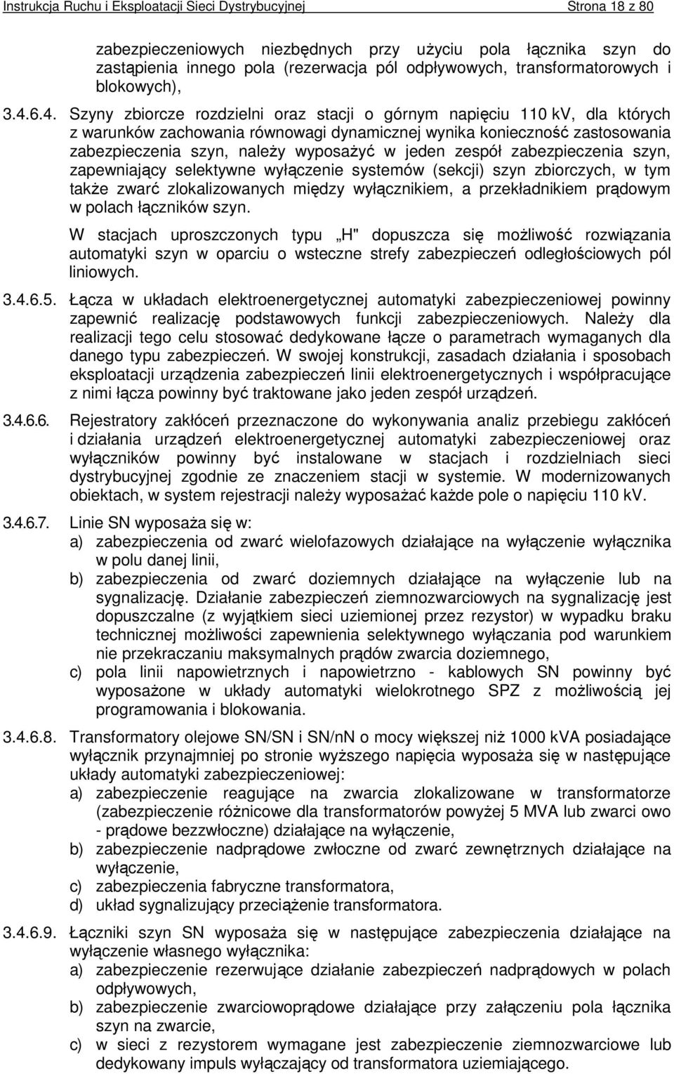 6.4. Szyny zbiorcze rozdzielni oraz stacji o górnym napięciu 110 kv, dla których z warunków zachowania równowagi dynamicznej wynika konieczność zastosowania zabezpieczenia szyn, naleŝy wyposaŝyć w