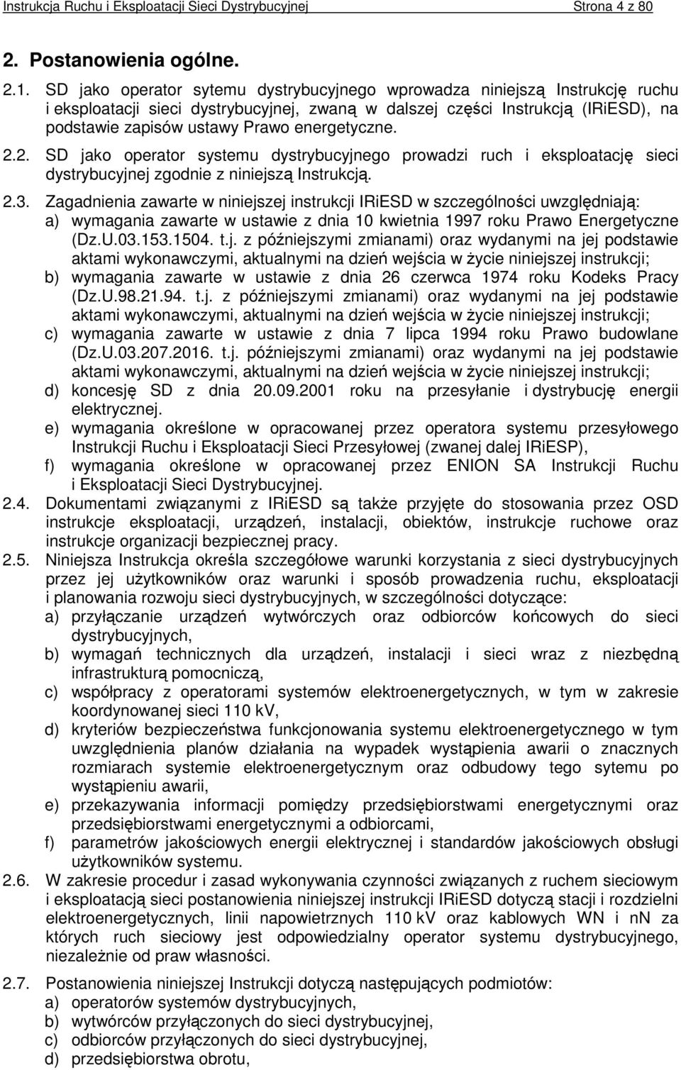 energetyczne. 2.2. SD jako operator systemu dystrybucyjnego prowadzi ruch i eksploatację sieci dystrybucyjnej zgodnie z niniejszą Instrukcją. 2.3.