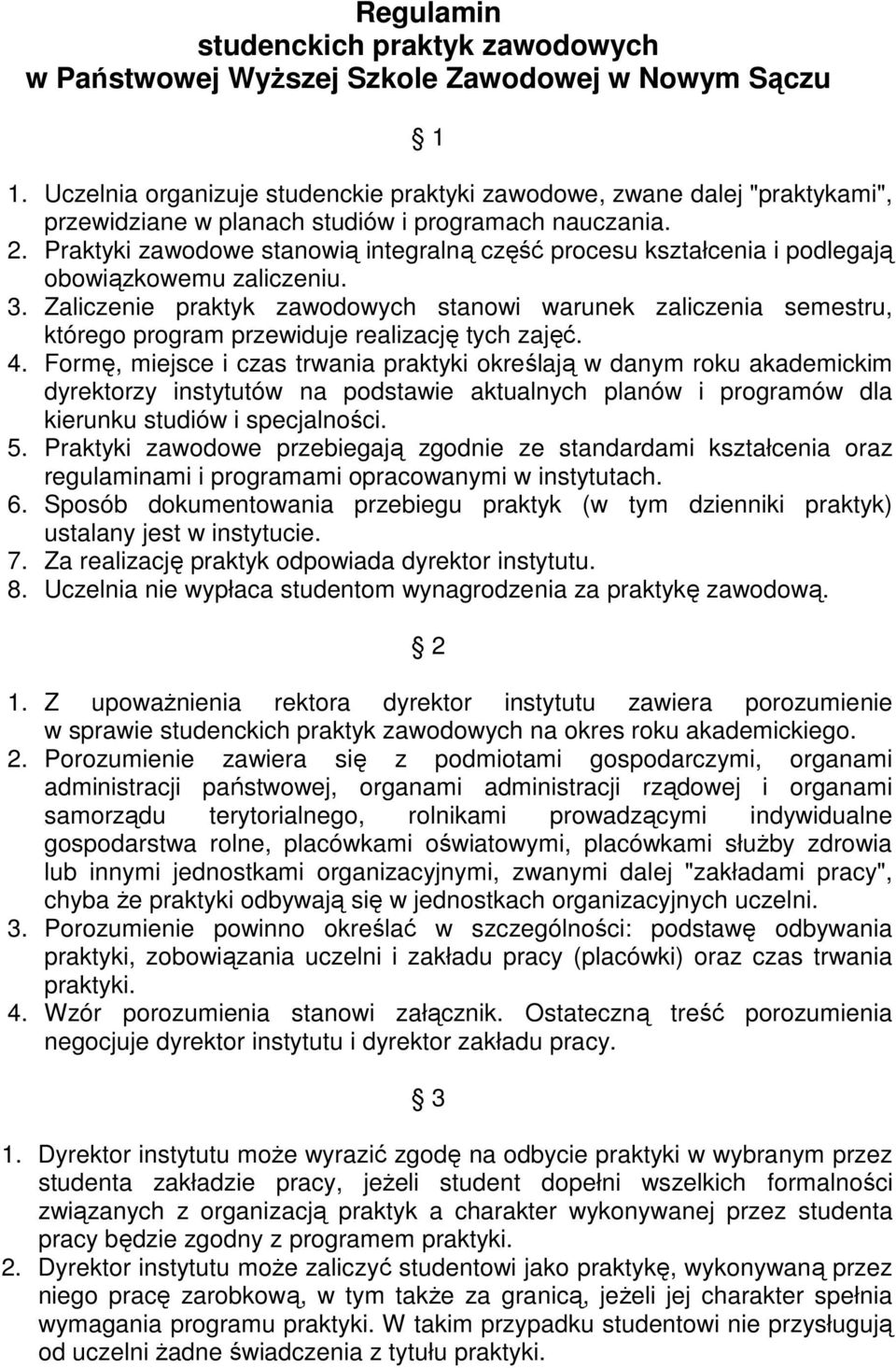 Praktyki zawodowe stanowią integralną część procesu kształcenia i podlegają obowiązkowemu zaliczeniu. 3.