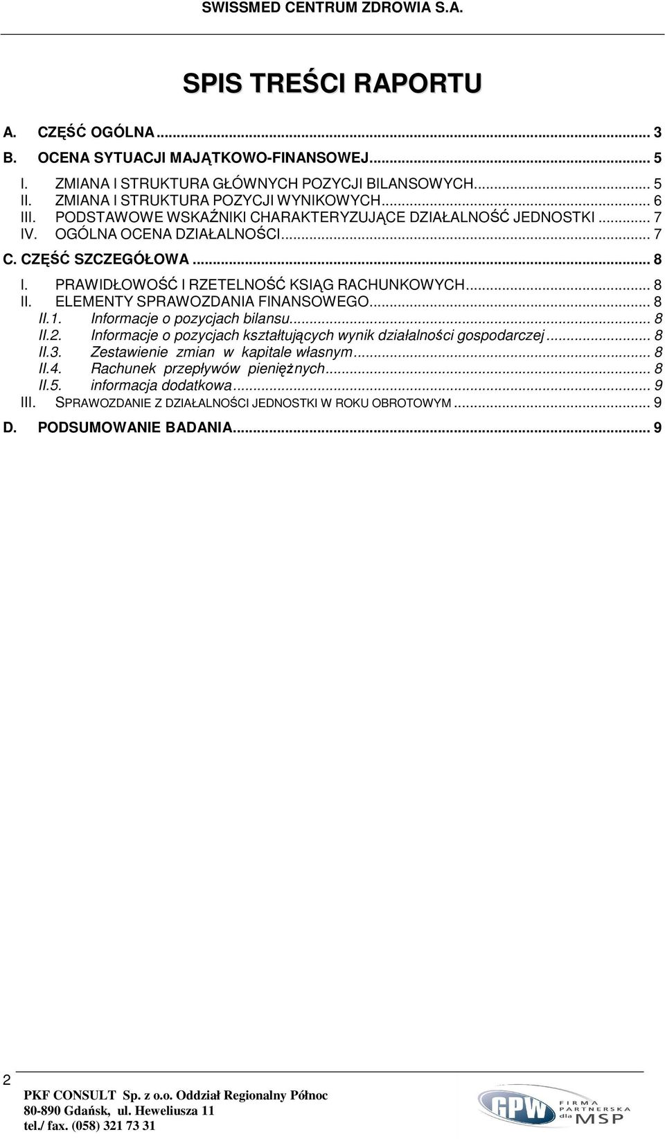 .. 8 II. ELEMENTY SPRAWOZDANIA FINANSOWEGO... 8 II.1. Informacje o pozycjach bilansu... 8 II.2. Informacje o pozycjach kształtujących wynik działalności gospodarczej... 8 II.3.