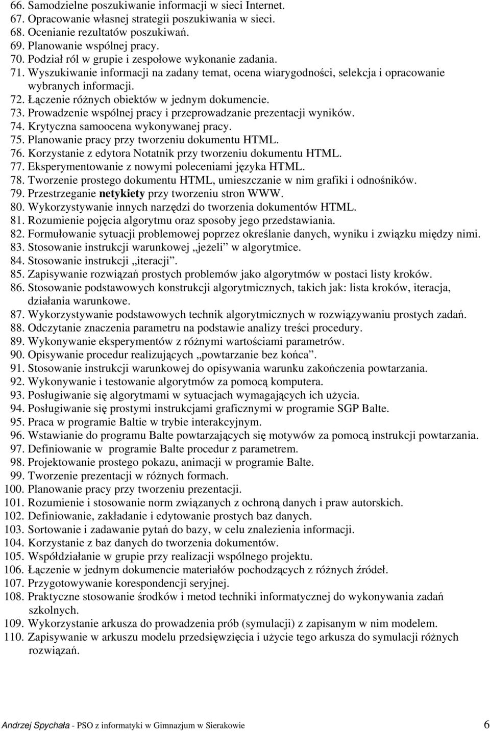 Łączenie różnych obiektów w jednym dokumencie. 73. Prowadzenie wspólnej pracy i przeprowadzanie prezentacji wyników. 74. Krytyczna samoocena wykonywanej pracy. 75.