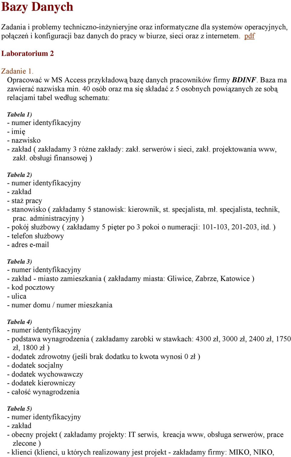 40 osób oraz ma się składać z 5 osobnych powiązanych ze sobą relacjami tabel według schematu: Tabela 1) ( zakładamy 3 różne zakłady: zakł. serwerów i sieci, zakł. projektowania www, zakł.