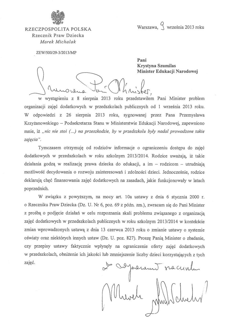 W odpowiedzi z 26 sierpnia 2013 roku, sygnowanej przez Pana Przemysława Krzyżanowskiego Podsekretarza Stanu w Ministerstwie Edukacji Narodowej, zapewniono mnie, iż nic nie stoi (.